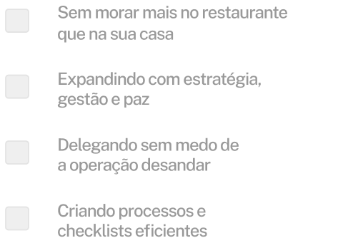 Checklist: sem morar mais no restaurante que na sua casa, expandindo com estratégia gestão e paz, delegando sem medo de a operação desandar, criando processos e checklists eficientes