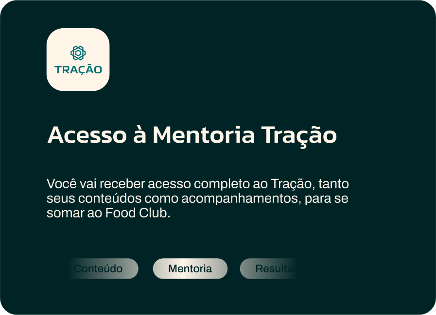 Acesso à Mentoria Tração. Você vai receber acesso completo ao Tração, tanto seus conteúdos como acompanhamentos, para se somar ao Food Club. Botões: Conteúdo, Mentoria, Resultado.